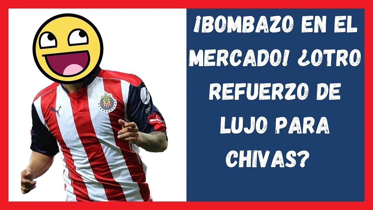 ¡Bombazo en el mercado! ¿Otro refuerzo de lujo para Chivas - Liga mx