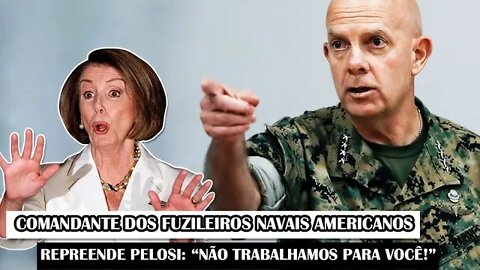 Comandante Dos Fuzileiros Navais Americanos Repreende Pelosi: “Não Trabalhamos Para Você!”