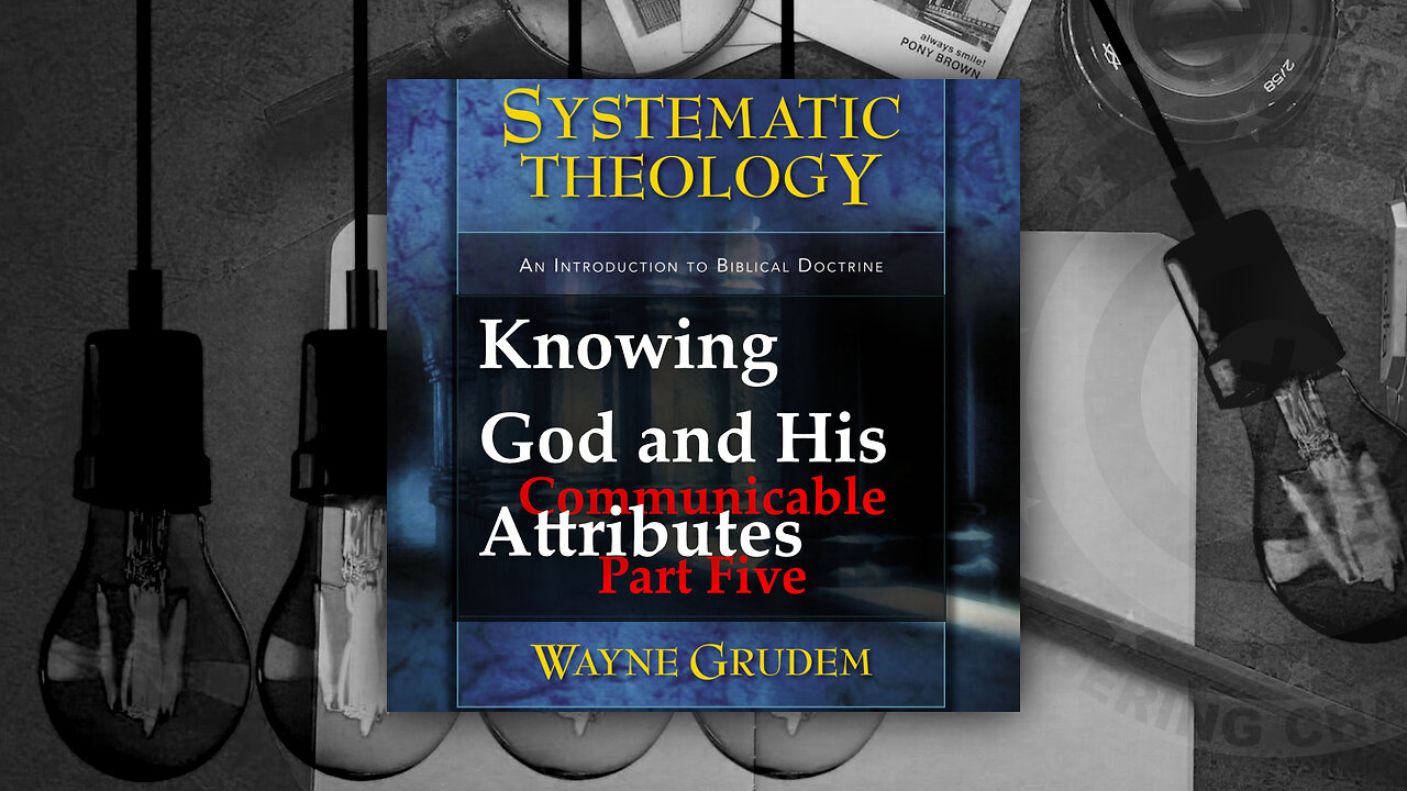 Battle4Freedom (2023) Systematic Theology - Communicable Attributes from God Part Five