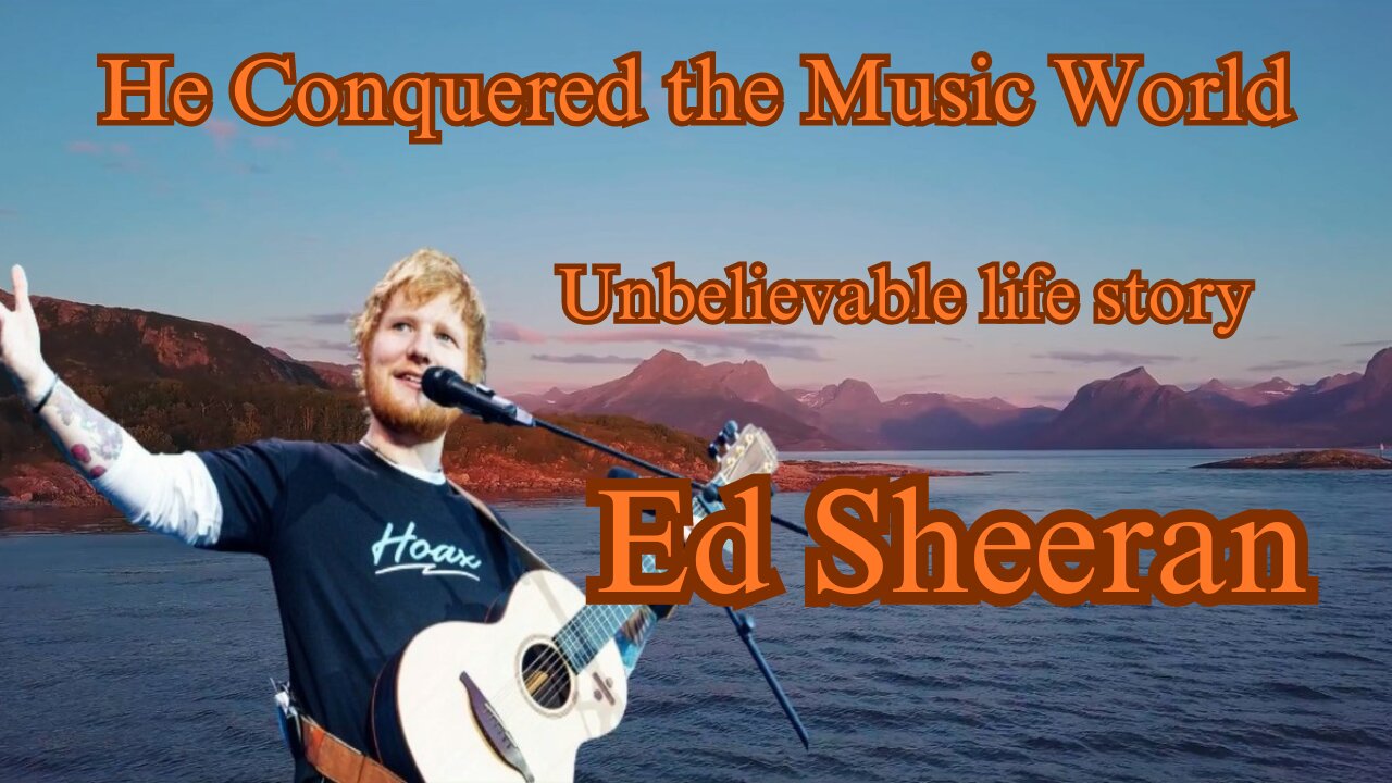 Unbelievable life story "Ed Sheeran"