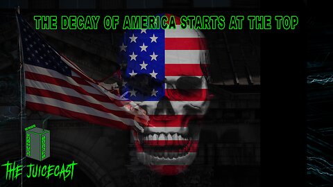 The Decay of America Starts at the Top | The JuiceCast