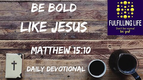 Hear And Understand - Matthew 15:10 - Fulfilling Life Daily Devotional