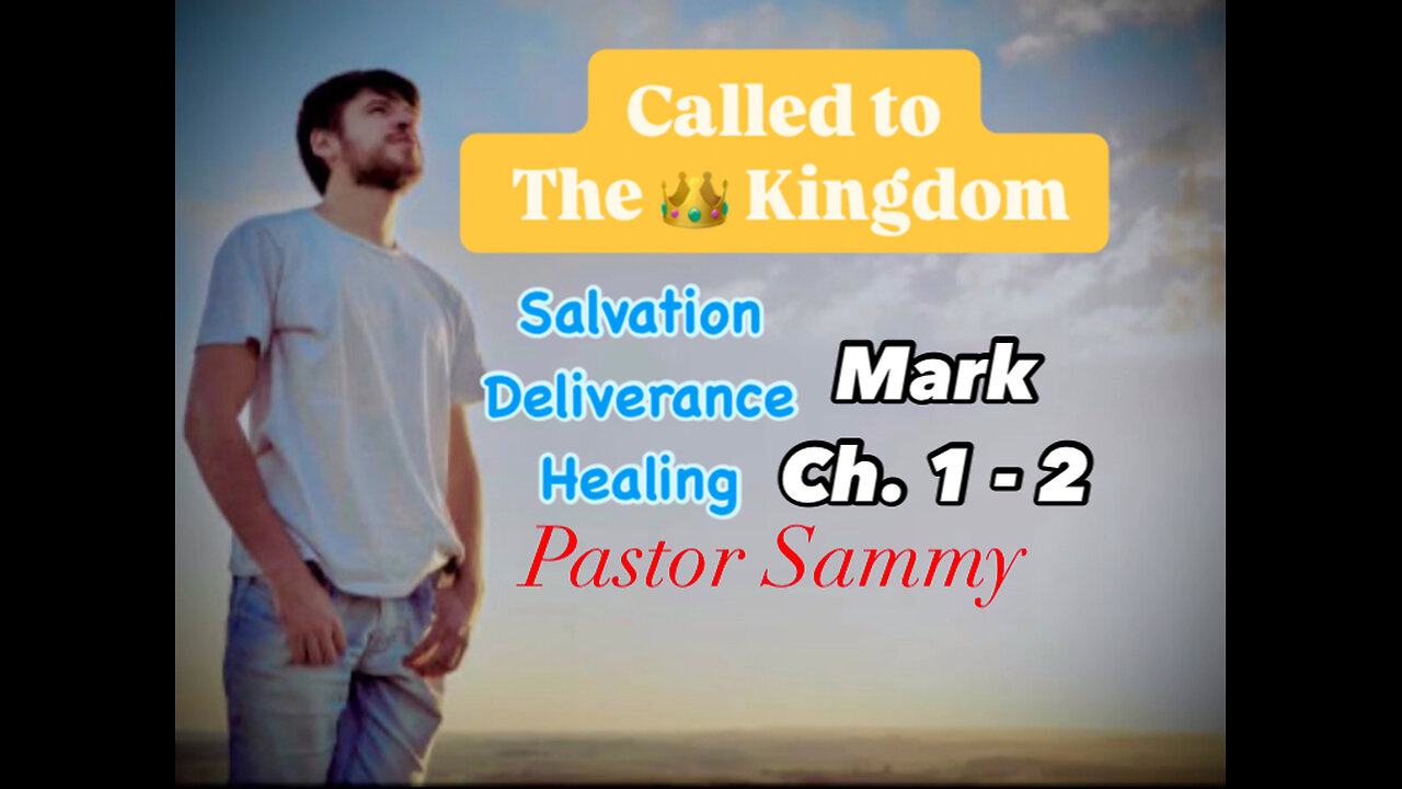 Called to God’s Kingdom #salvation #healing & #deliverance Mark Chapters 1 - 2