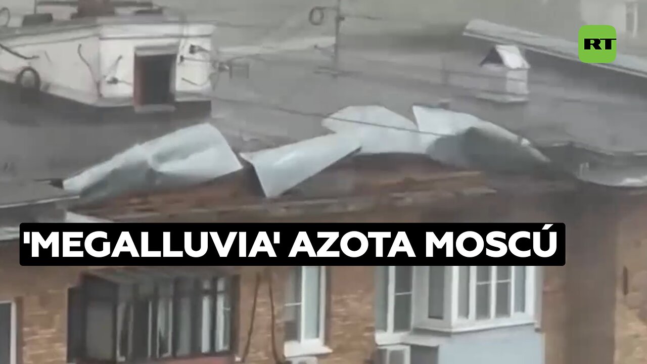 'Megalluvia' azota Moscú mientras hay advertencia de tornados