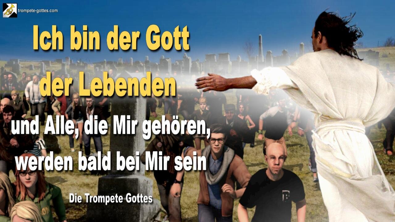 Rhema 3. Juli 2023 🎺 Ich bin der Gott der Lebenden und Alle die Mir gehören werden bald bei Mir sein