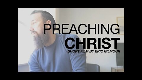 PREACHING CHRIST || SHORT FILM BY Eric Gilmour