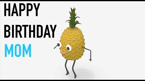 Happy Birthday MOM! - PINEAPPLE Birthday Song