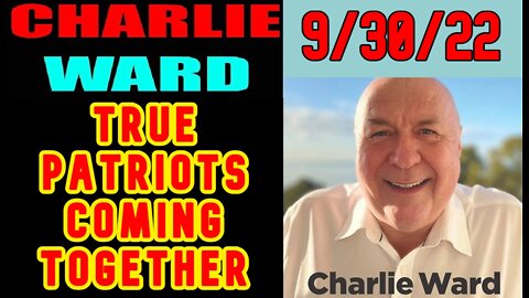 CHARLIE WARD INTEL: TRUE PATRIOTS COMING TOGETHER