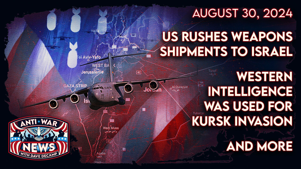 US Rushes Weapons Shipments to Israel, Western Intelligence Was Used for Kursk Invasion, and More