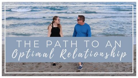 The Path to an Optimal Relationship (SERIES PART 5 OF 7)