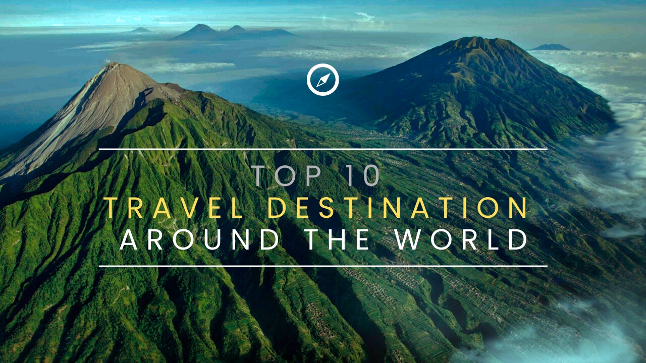 Top 10 Tour & Travel Destination Around the World