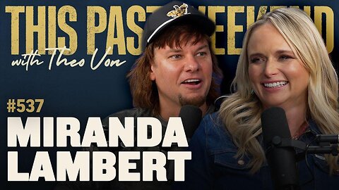 Miranda Lambert | This Past Weekend w/ Theo Von #537