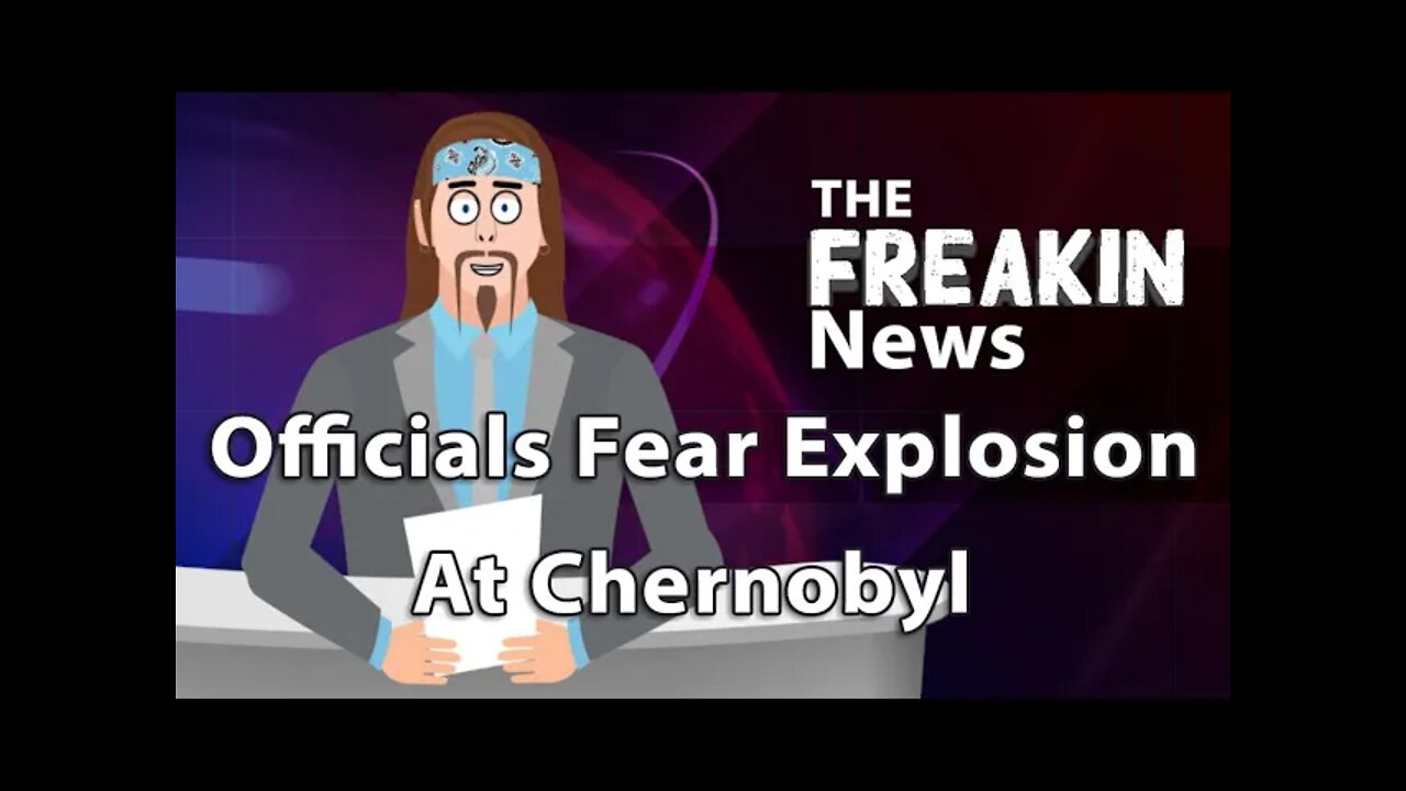 Chernobyl Showing Worrying Signs Of Possible Explosion – The FREAKIN News