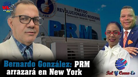 #PRM ARRAZARA EN NEW YORK: BERNARDO GONZALEZ - TAL Y COMO ES