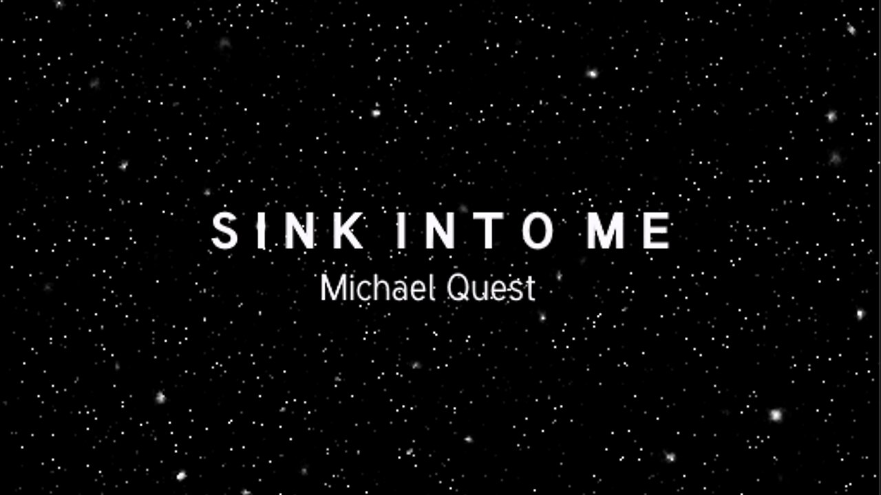 Sink Into Me - Michael Quest