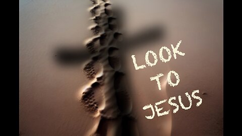 Look to Jesus