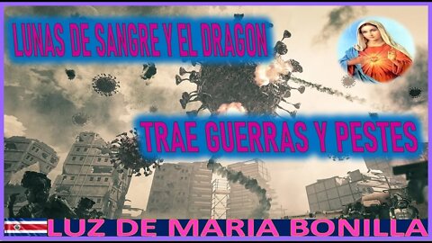 LUNAS DE SANGRE Y EL DRAGON TRAE GUERRAS Y PESTES - MENSAJE DE MARIA SANTISIMA A LUZ DE MARIA