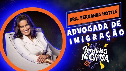 Dra. Fernanda Hottle - Advogada de Imigração | 043 #Perdidospdc