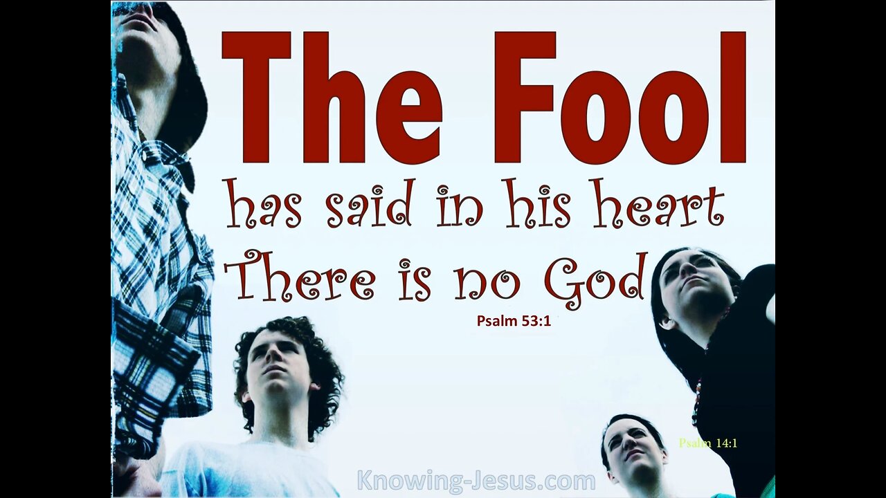 The Fool Says there is no God Psalm 53