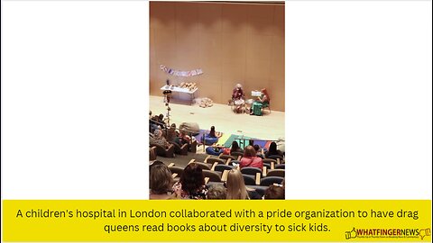 A children's hospital in London collaborated with a pride organization to have drag queens