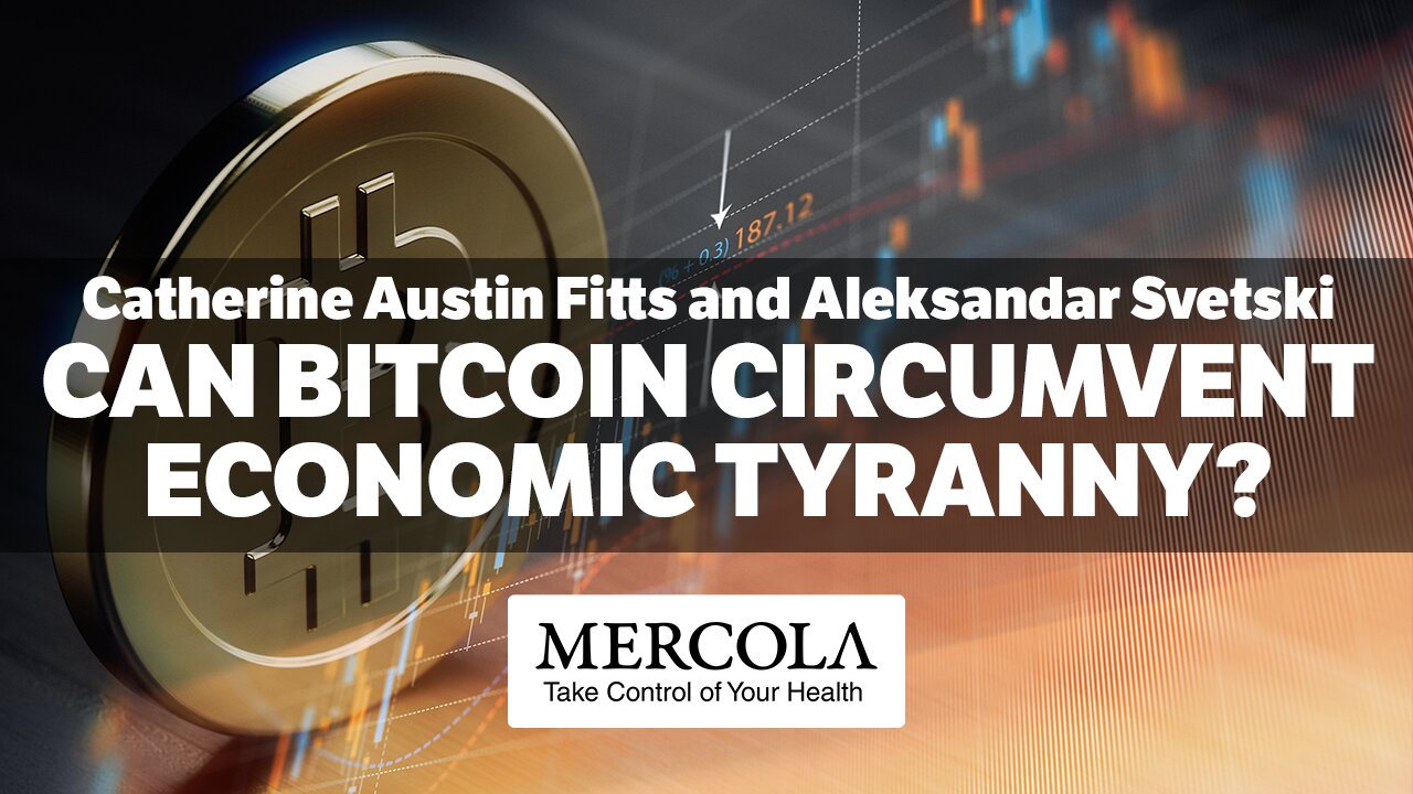 Can Bitcoin Circumvent Economic Tyranny?- Interview with Catherine Austin Fitts, Aleks Svetski, and Dr. Mercola