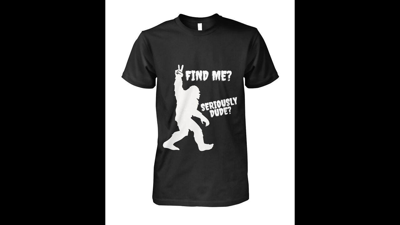 "Find Me?" "Seriously Dude?" Funny Bigfoot T-Shirt *LIMITED TIME*