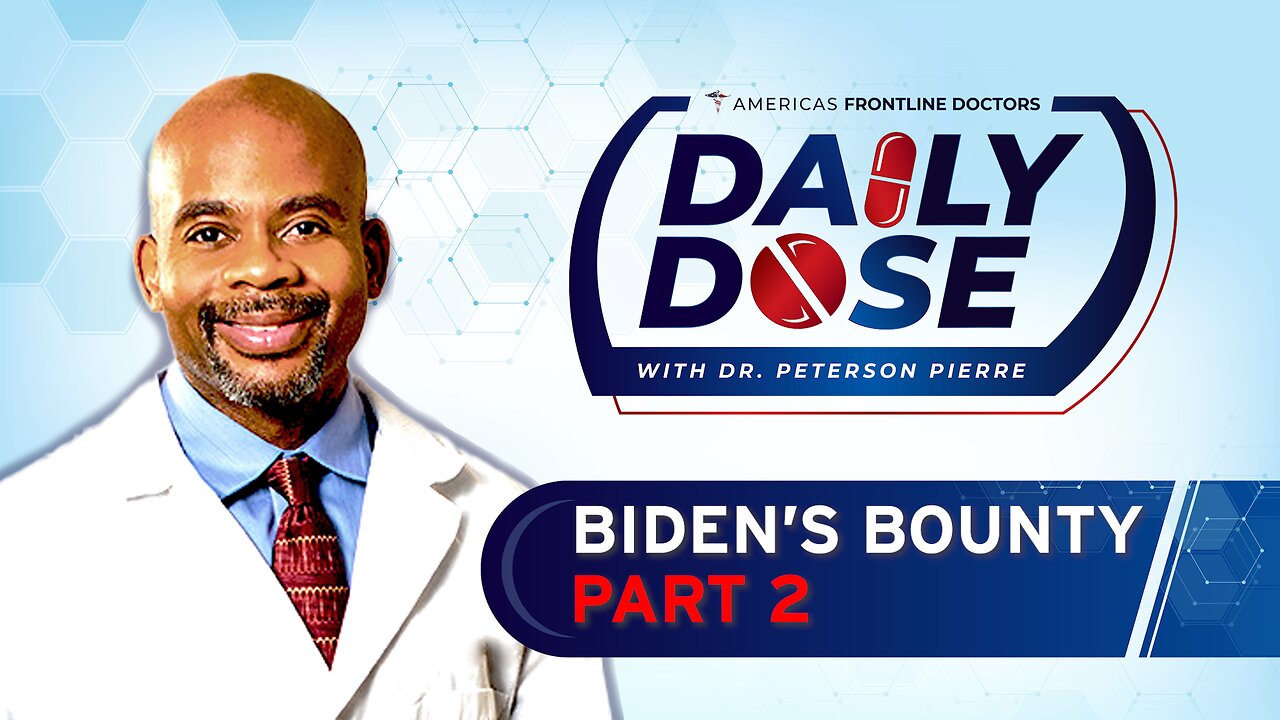 Daily Dose: ‘Biden's Bounty Part 2' with Dr. Peterson Pierre