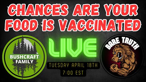 BUSHCRAFT & BARE TRUTH SHOW - chances are your food is vaccinated