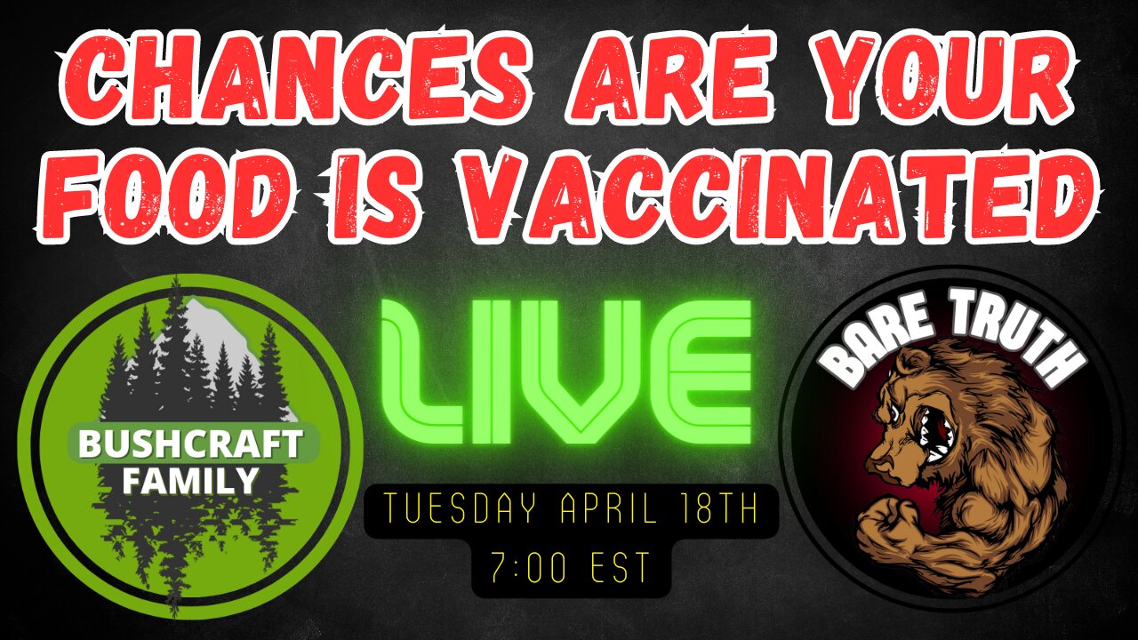 BUSHCRAFT & BARE TRUTH SHOW - chances are your food is vaccinated