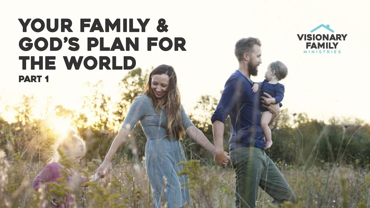 Your Family & God's Plan for the World, Part 1