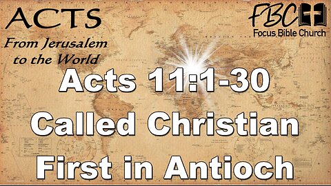 Acts 11:1-30 Called Christian First in Antioch