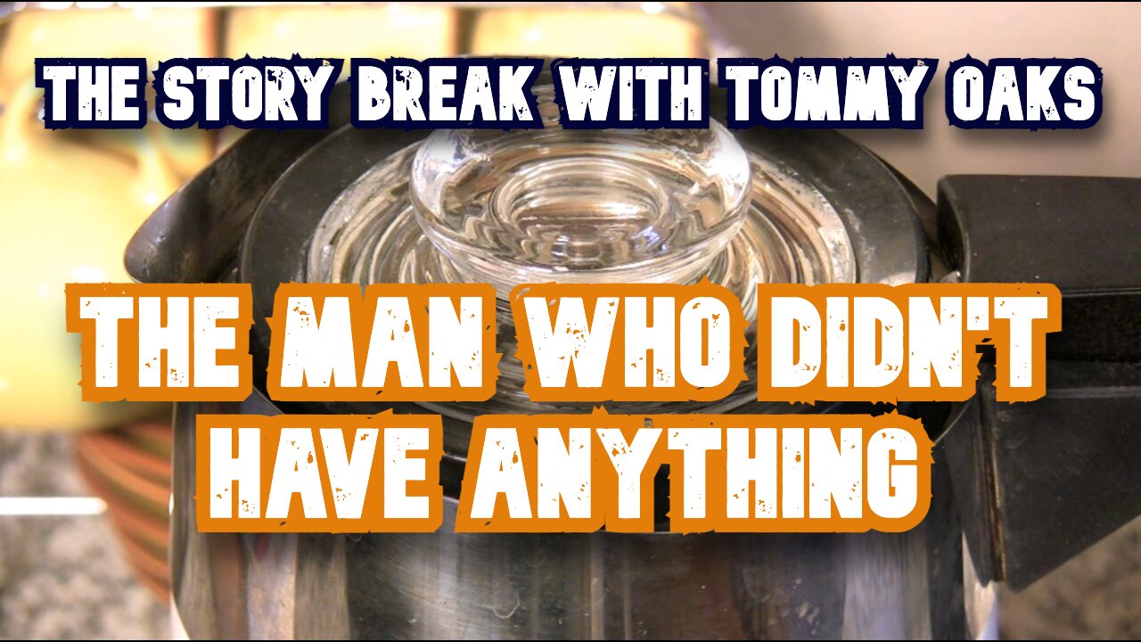 The Man Who Didn't Have Anything - Tommy Oaks Story Break 11-13-24