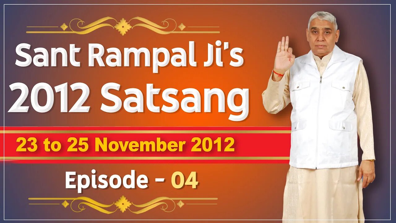 Sant Rampal Ji's 2012 Satsangs | 23 to 25 November 2012 HD | Episode - 04 | SATLOK ASHRAM