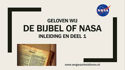 Weg Waarheid Leven - De Bijbel of NASA deel 1