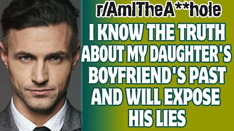 I Know The Truth About My Daughter's Boyfriend's Past And Will Expose His Lies | r/AITA