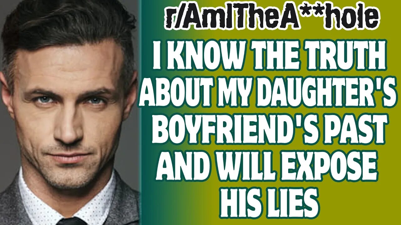 I Know The Truth About My Daughter's Boyfriend's Past And Will Expose His Lies | r/AITA