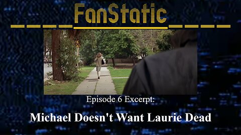 FanStatic Episode 06 Excerpt: Michael Didn't Want Laurie Dead