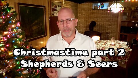 Christmastime part 2 - Shepherds & Seers