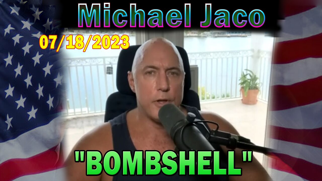 Michael Jaco HUGE Intel July 18: "BOMBSHELL"