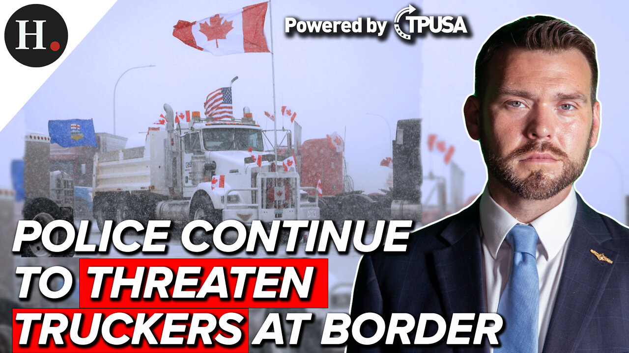 FEB 02 2022 - POLICE CONTINUE TO THREATEN TRUCKERS AT BORDER