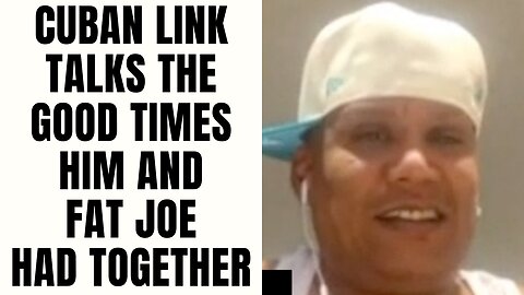 Cuban Link Talks The Good Times Him and Fat Joe Had Together [Part 21]