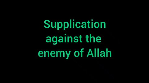 6. Supplication against the enemy of Allah