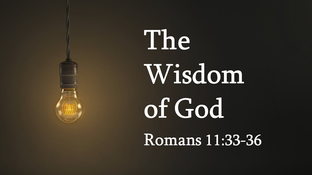 The Wisdom of God - Romans 11:33