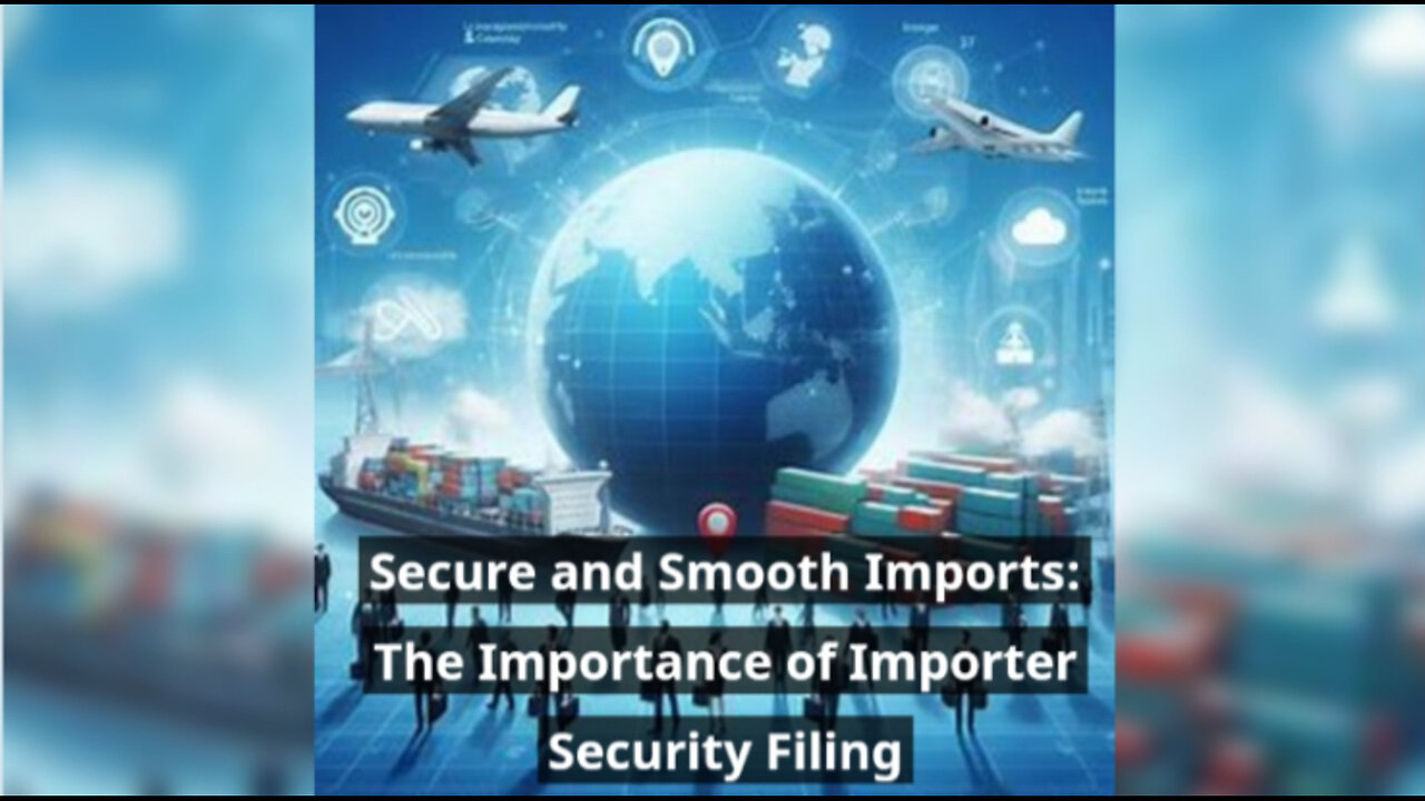Securing Your Imports: The Importance of Importer Security Filing