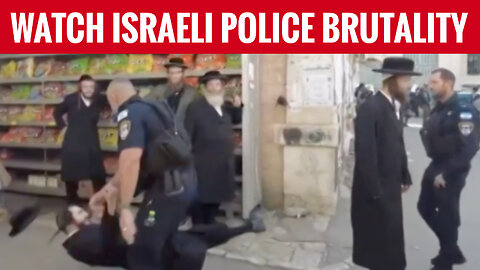 WATCH ISRAELI POLICE BRUTALITY ON RABBIS