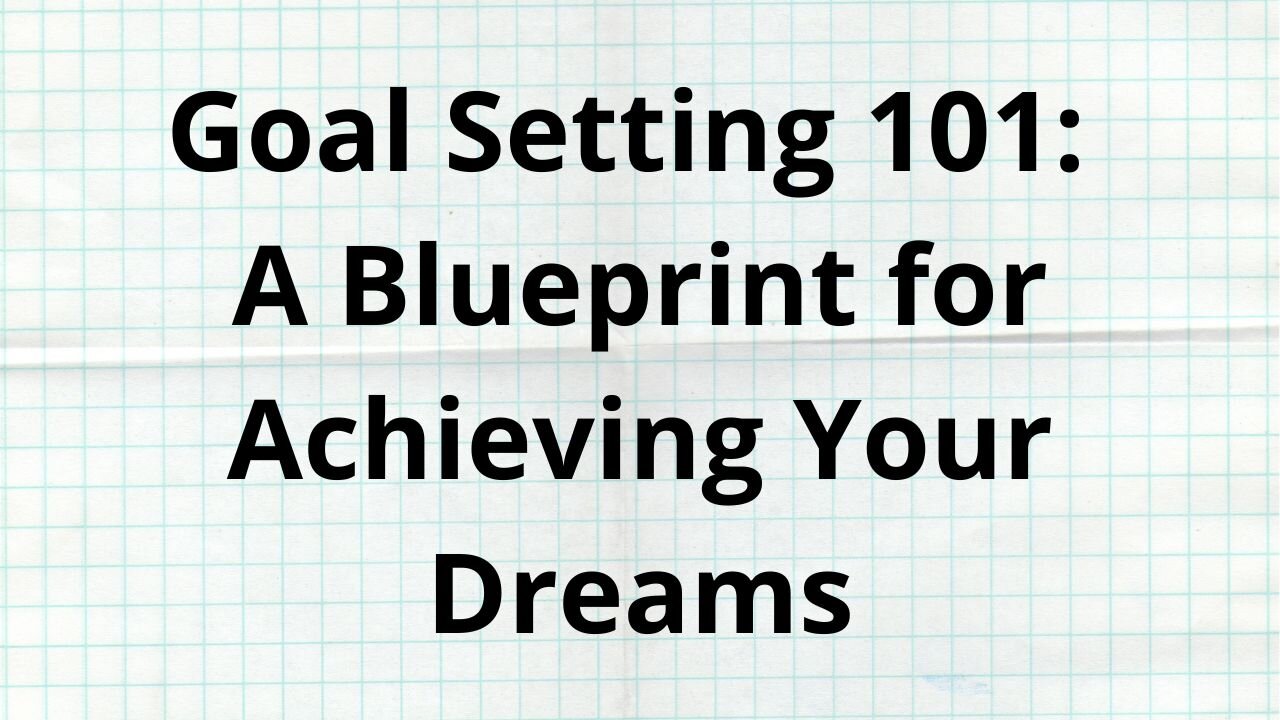 Goal Setting 101: A Blueprint for Achieving Your Dreams #motivation #entrepreneurship #goalsetting