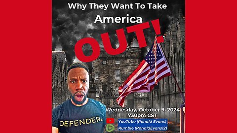 Why They Want To Take America OUT!