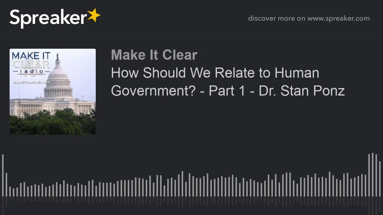 How Should We Relate to Human Government? - Part 1 - Dr. Stan Ponz