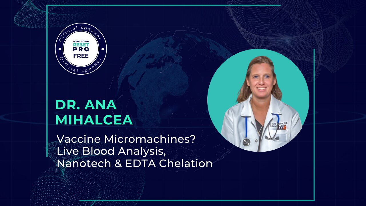 Vaccine Micromachines Dr Ana Mihalcea on Live Blood Analysis, Nanotech & EDTA Chelation