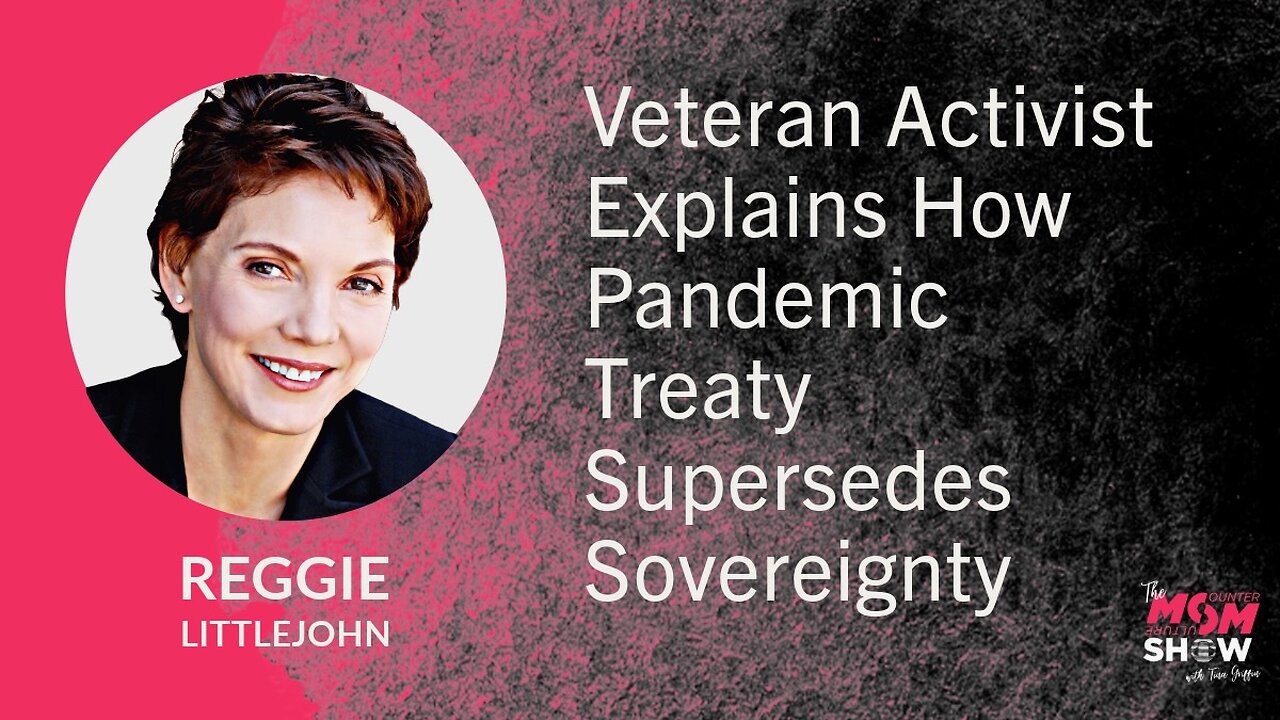 Ep. 707 - Veteran Activist Explains How Pandemic Treaty Supersedes Sovereignty - Reggie Littlejohn